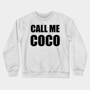 Call me coco t-shirt shirt Crewneck Sweatshirt